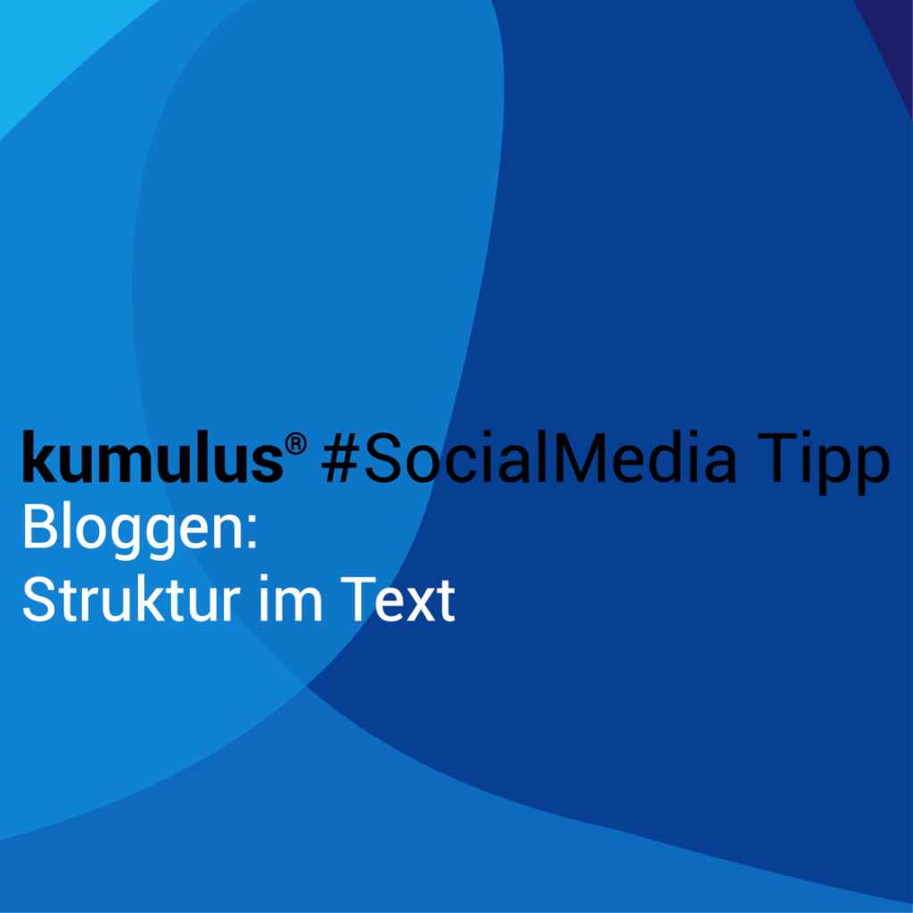 Wie entwickeln Sie die Textstruktur für Ihre Blogartikel? Der kumulus Social-Media-Tipp erklärt es kurz und knapp.